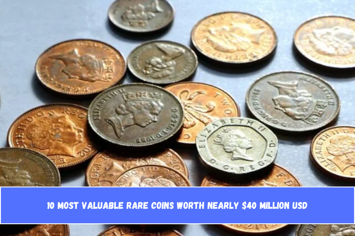 10 Most Valuable Rare Coins Worth Nearly $40 Million USD