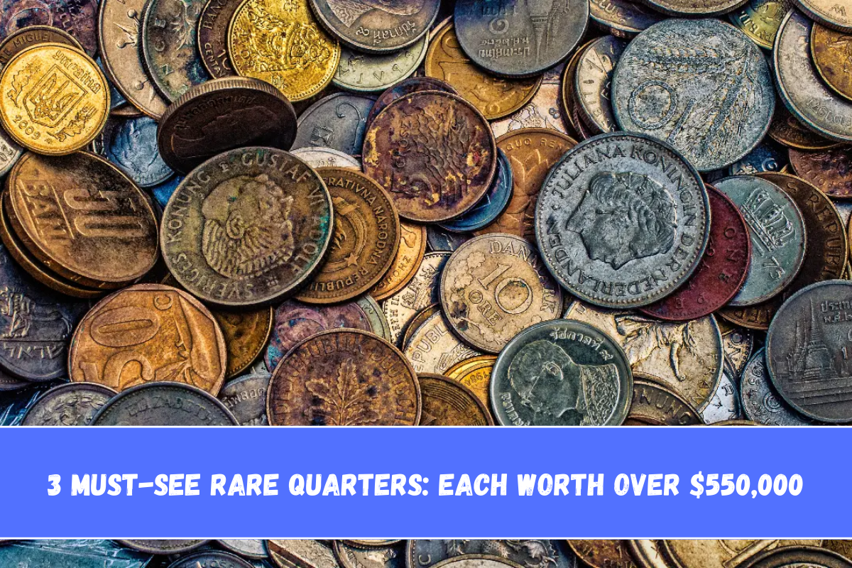 3 Must-See Rare Quarters Each Worth Over $550,000