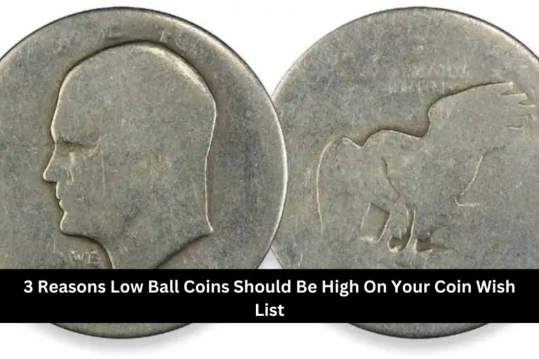 3 Reasons Low Ball Coins Should Be High On Your Coin Wish List