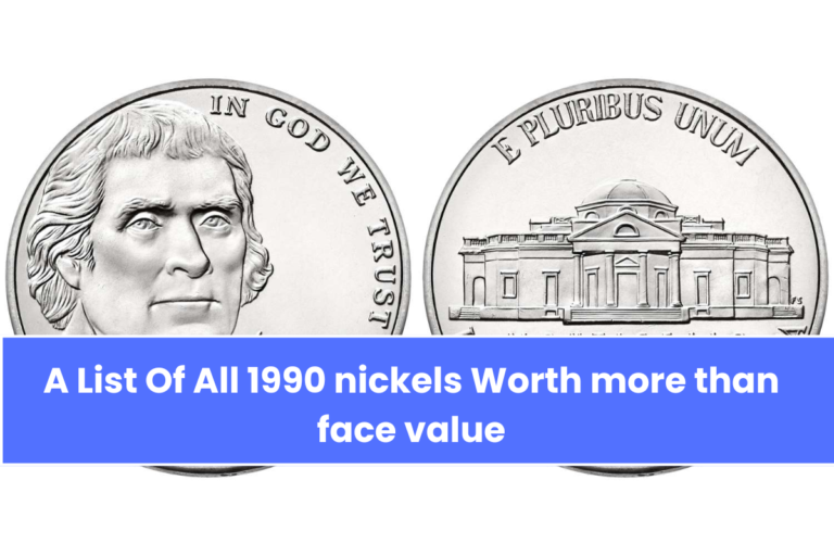 A List Of All 1990 nickels Worth more than face value