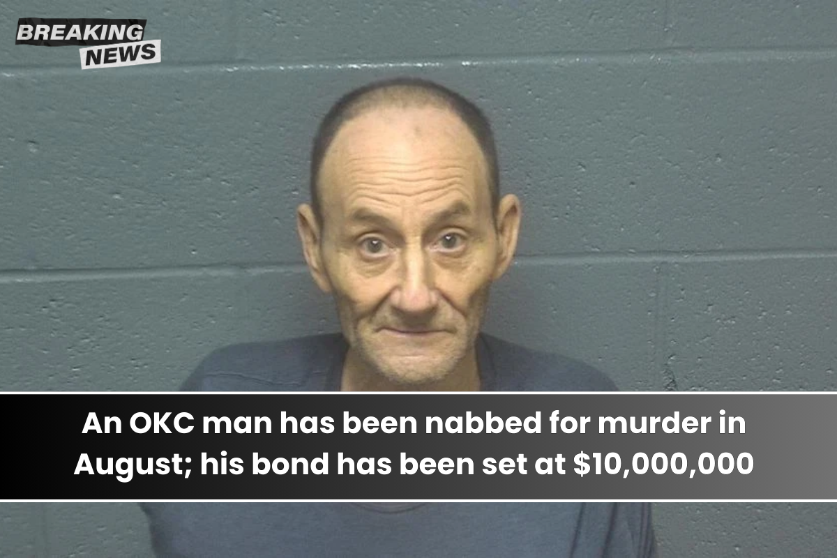 An OKC man has been nabbed for murder in August; his bond has been set at $10,000,000