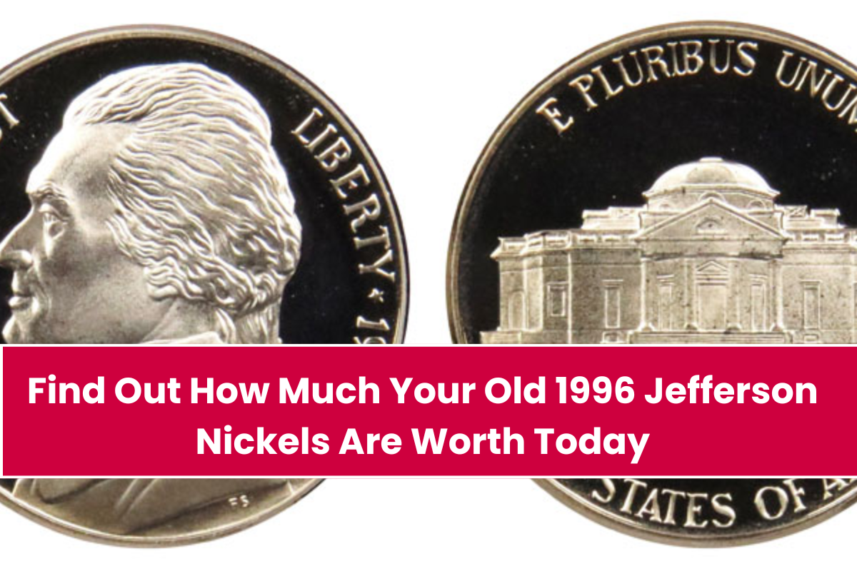 Find Out How Much Your Old 1996 Jefferson Nickels Are Worth Today