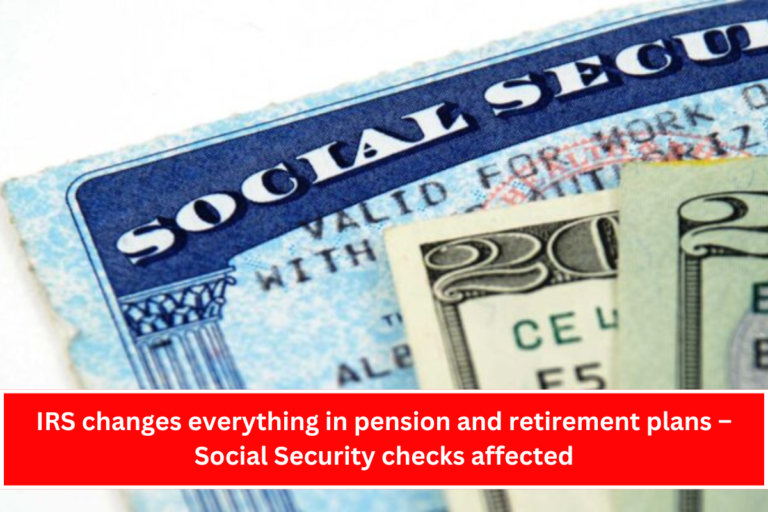 IRS changes everything in pension and retirement plans – Social Security checks affected