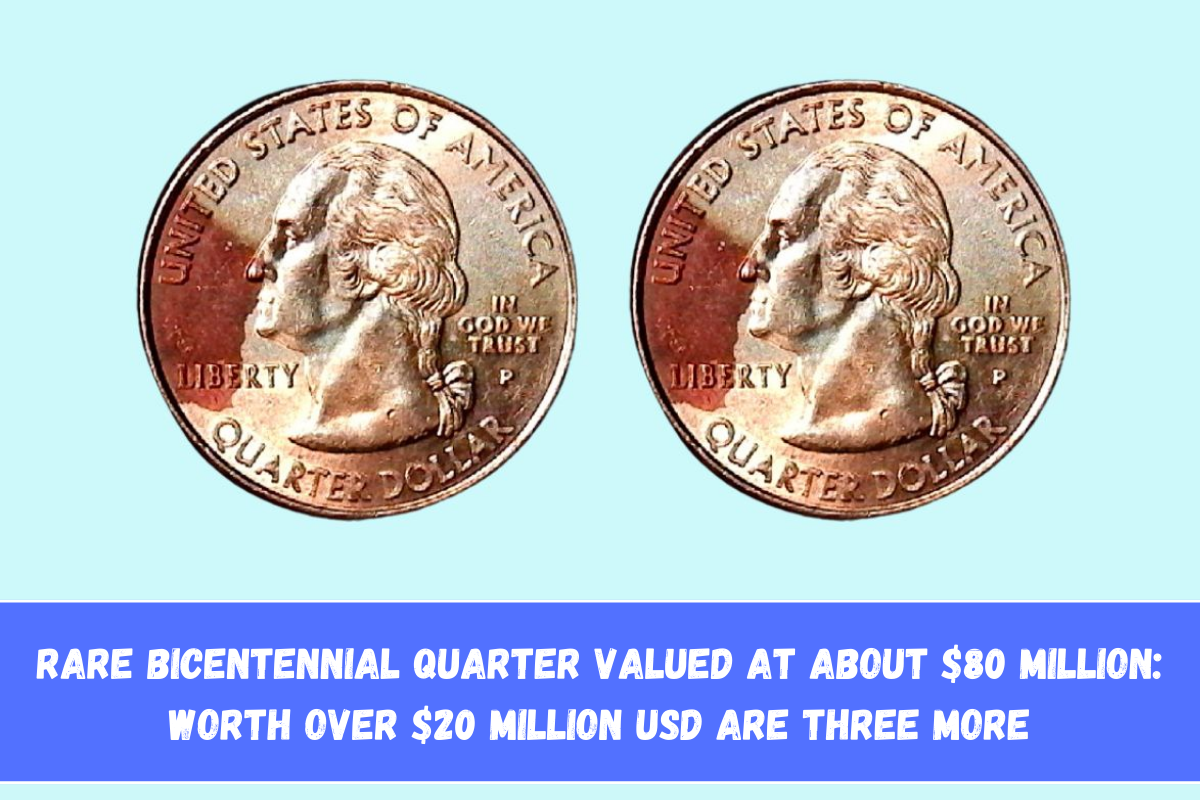 Rare Bicentennial Quarter Valued at about $80 million Worth Over $20 Million USD Are Three More