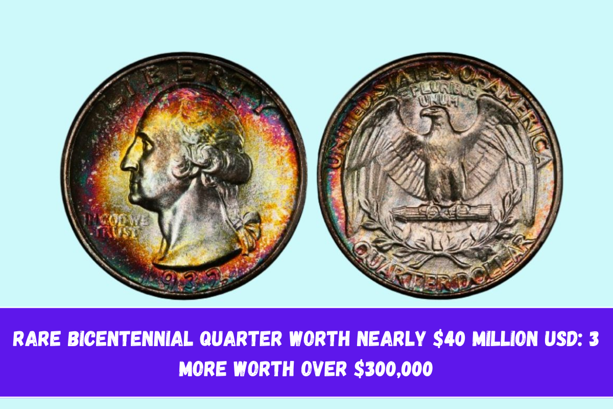 Rare Bicentennial Quarter Worth Nearly $40 Million USD 3 More Worth Over $300,000