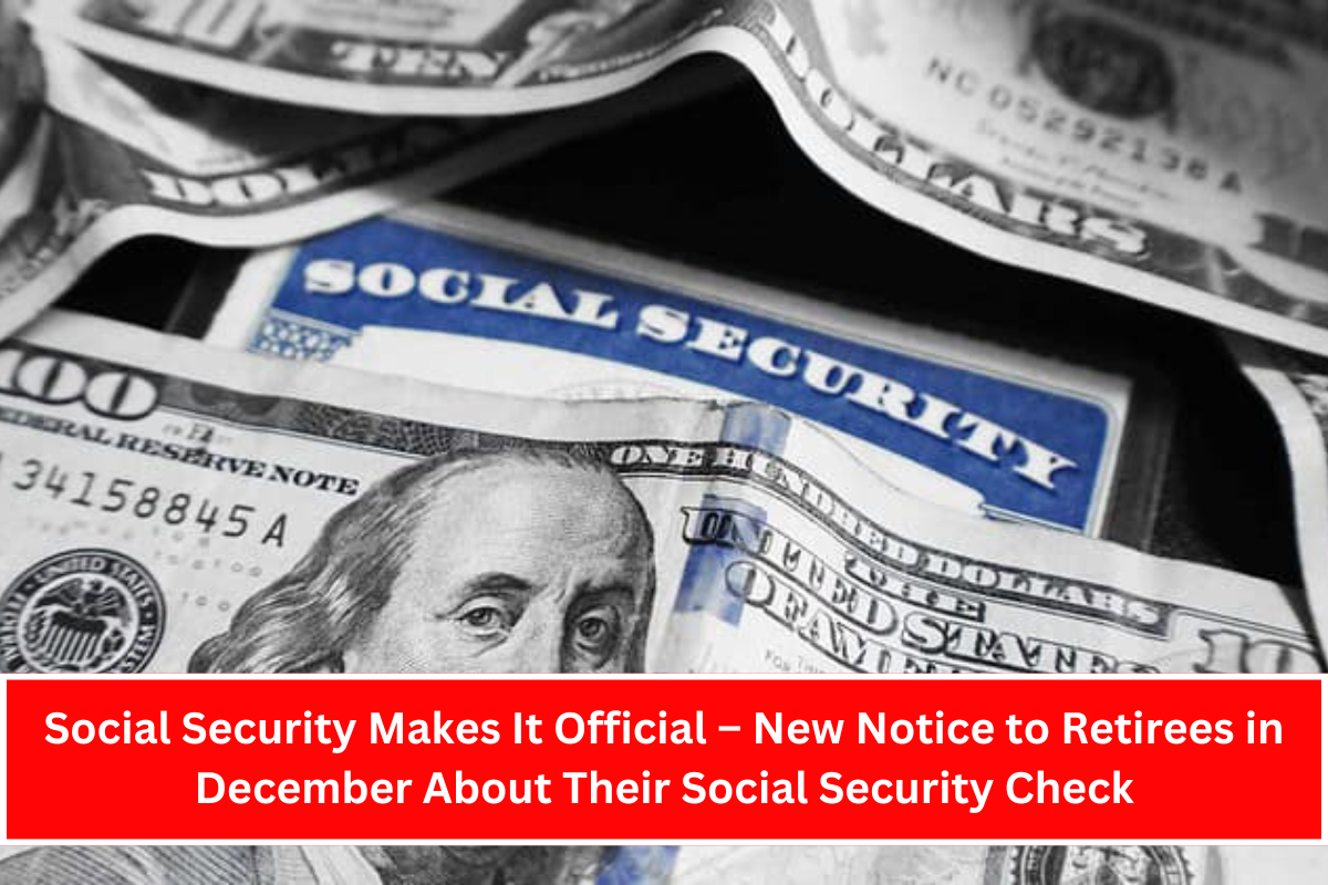 Social Security Makes It Official – New Notice to Retirees in December About Their Social Security Check