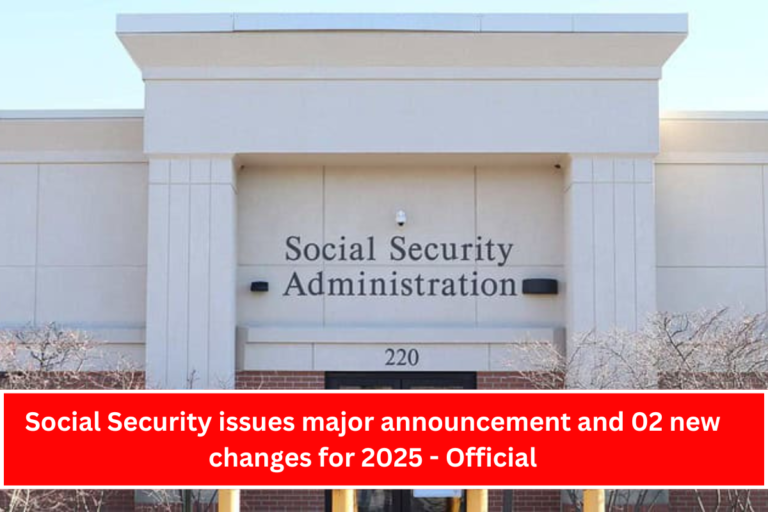 Social Security issues major announcement and 02 new changes for 2025 - Official