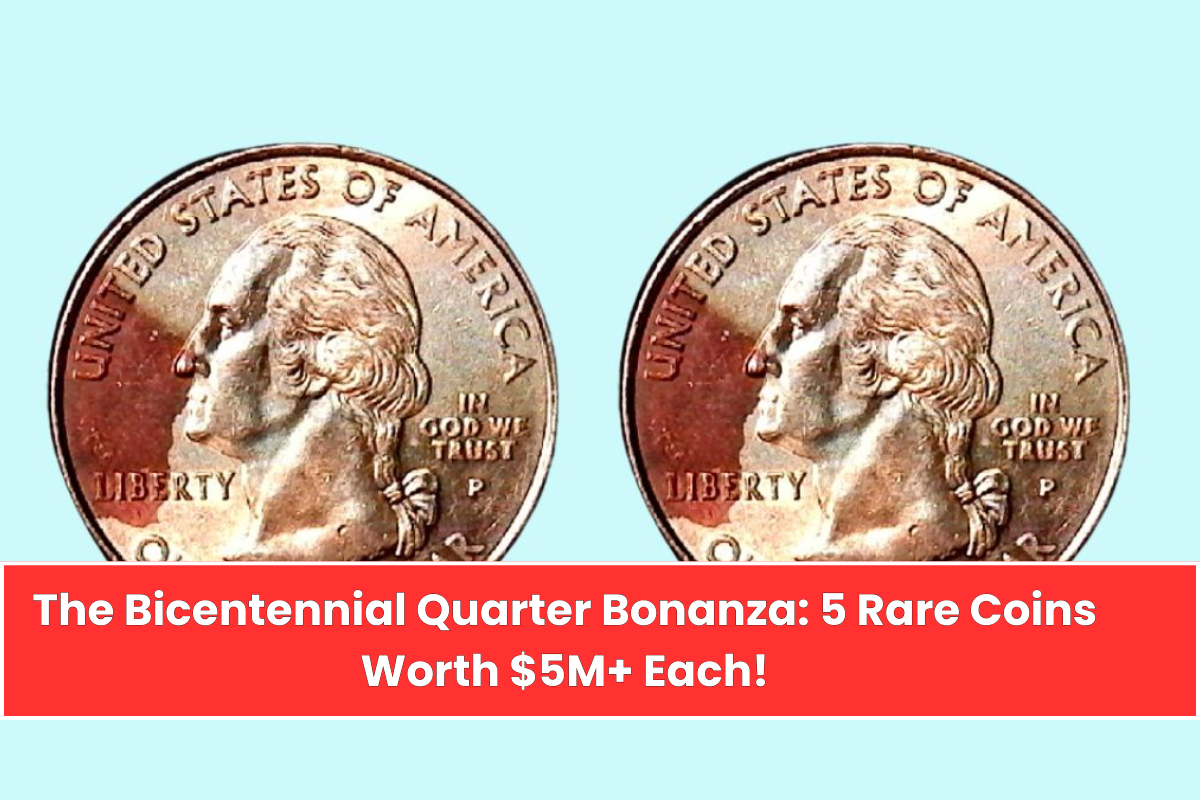 The Bicentennial Quarter Bonanza 5 Rare Coins Worth $5M+ Each!