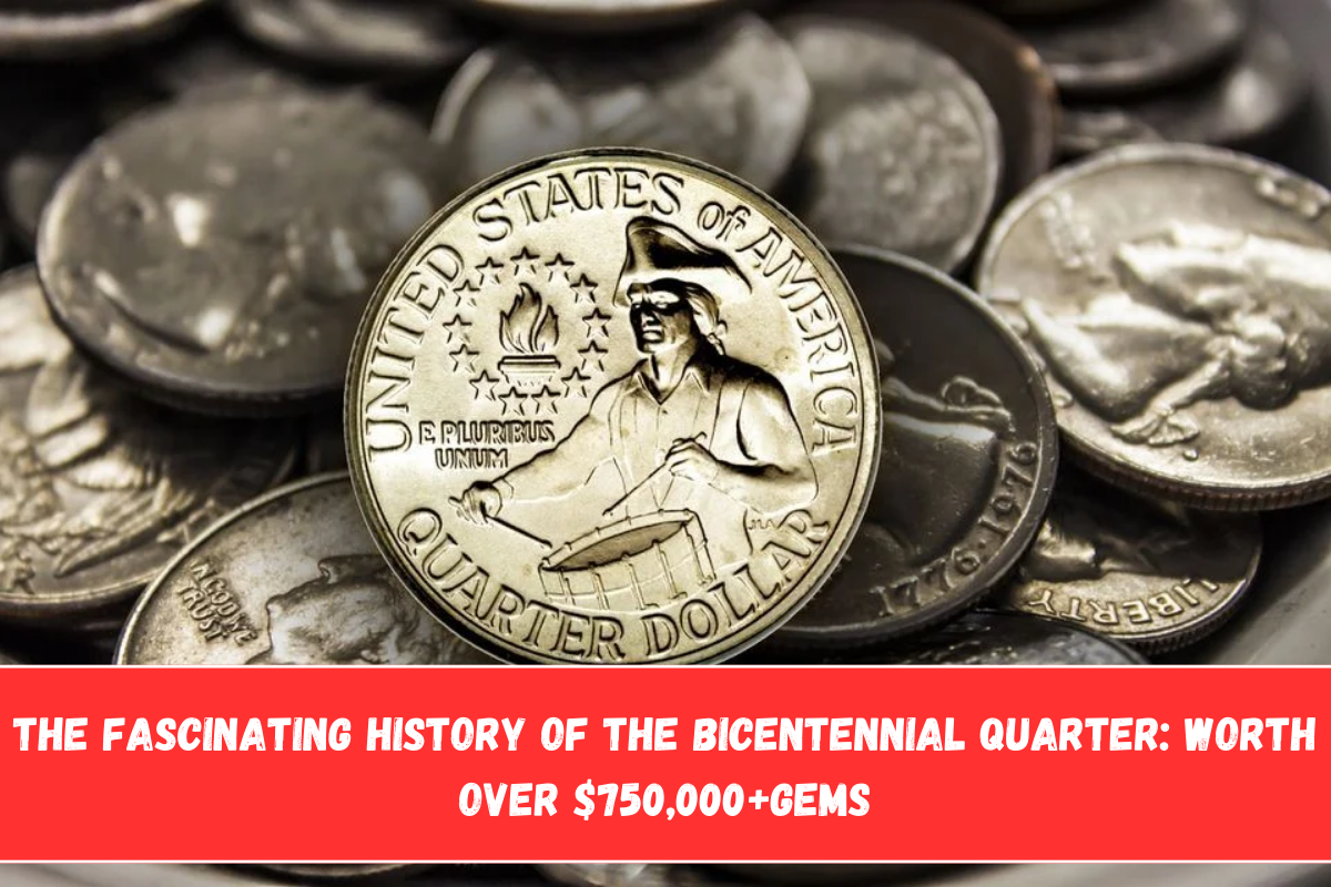 The Fascinating History of the Bicentennial Quarter Worth Over $750,000+Gems