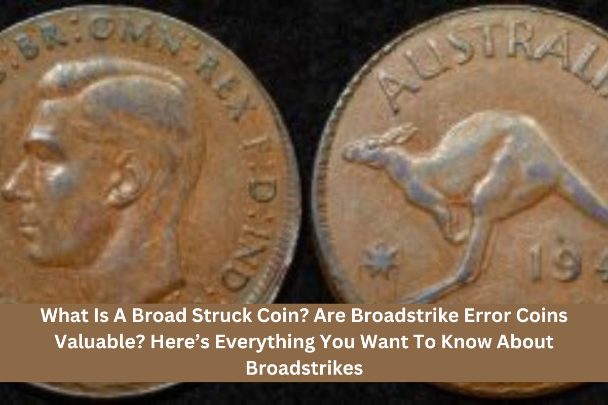 What Is A Broad Struck Coin? Are Broadstrike Error Coins Valuable? Here’s Everything You Want To Know About Broadstrikes