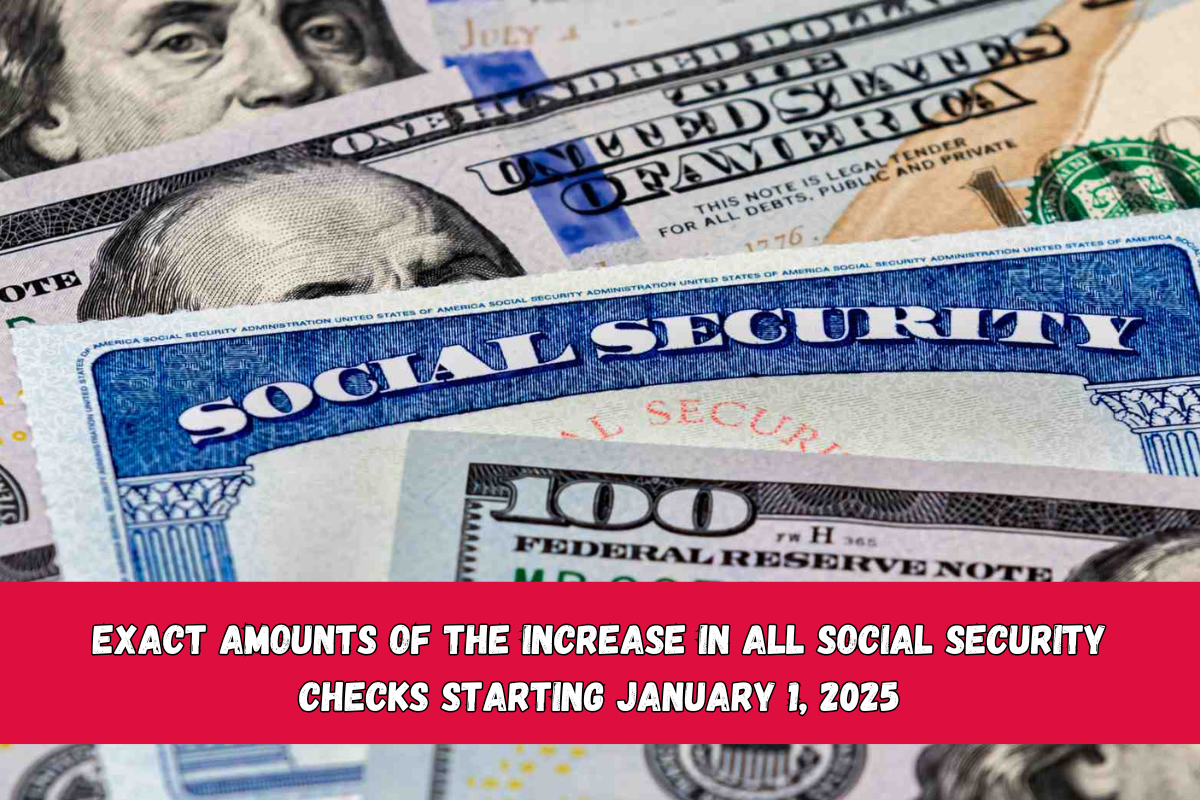 Exact amounts of the increase in all Social Security checks starting January 1, 2025