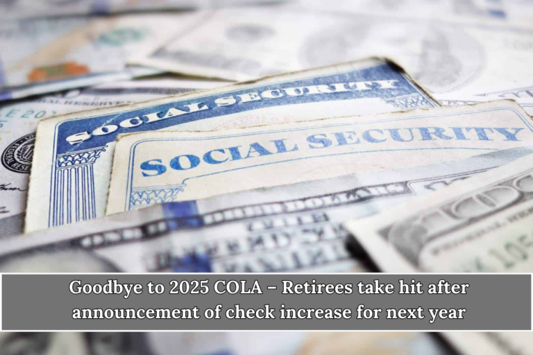 Goodbye to 2025 COLA – Retirees take hit after announcement of check increase for next year