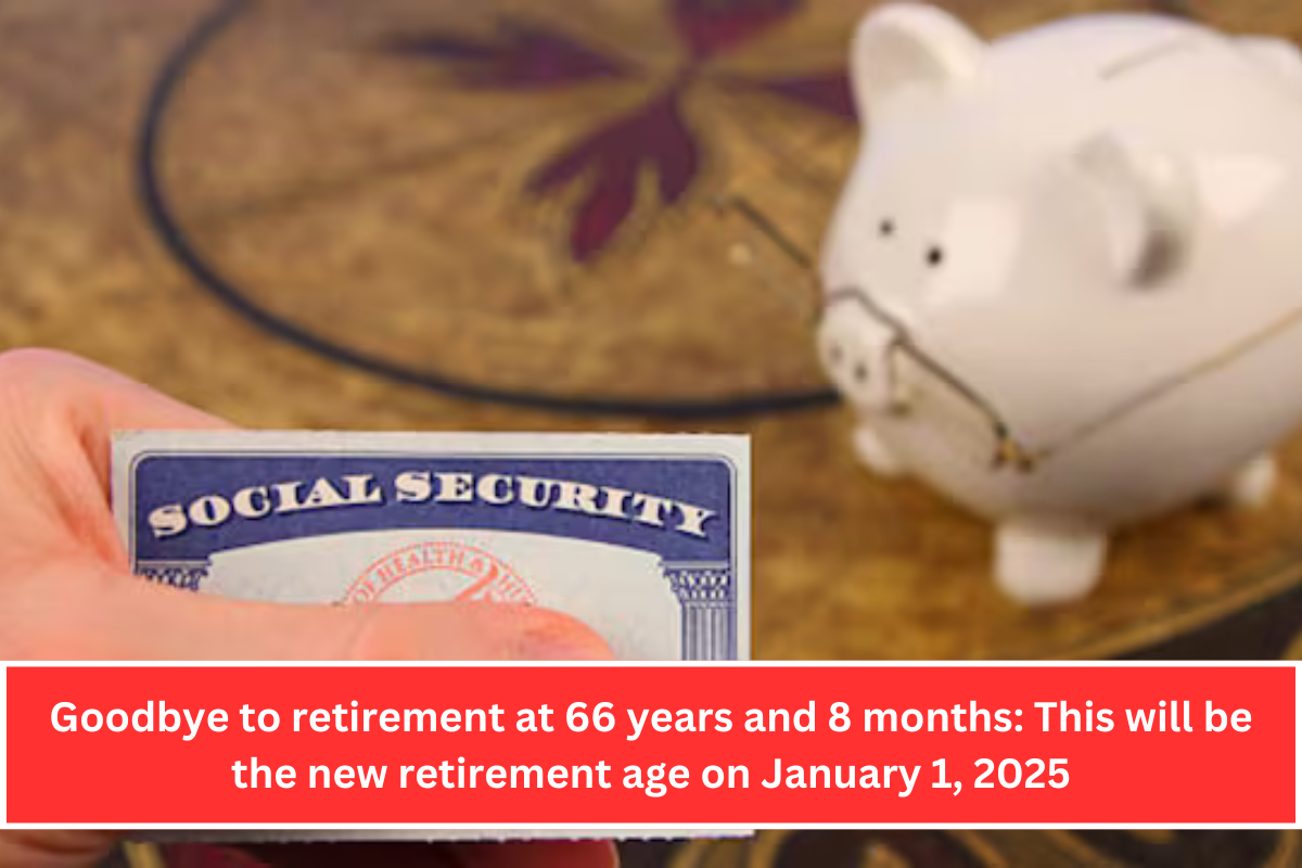 Goodbye to retirement at 66 years and 8 months: This will be the new retirement age on January 1, 2025