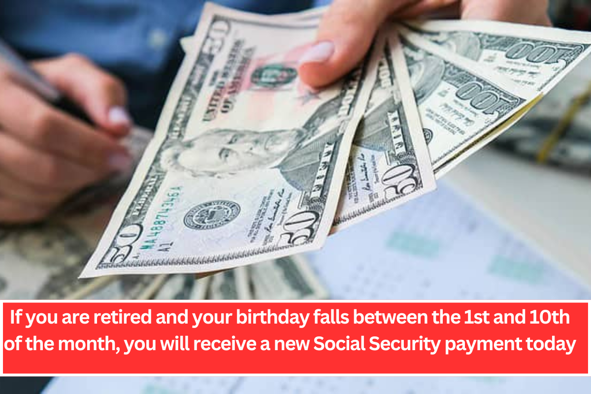 If you are retired and your birthday falls between the 1st and 10th of the month, you will receive a new Social Security payment today