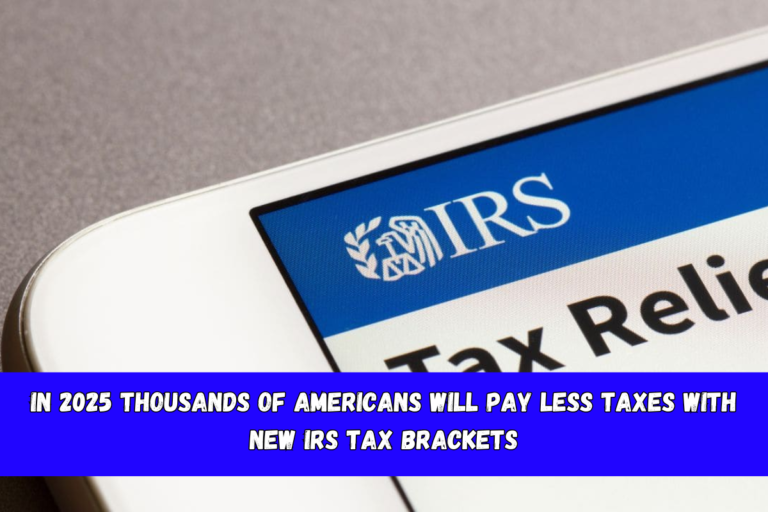 In 2025 thousands of Americans will pay less taxes with new IRS Tax Brackets