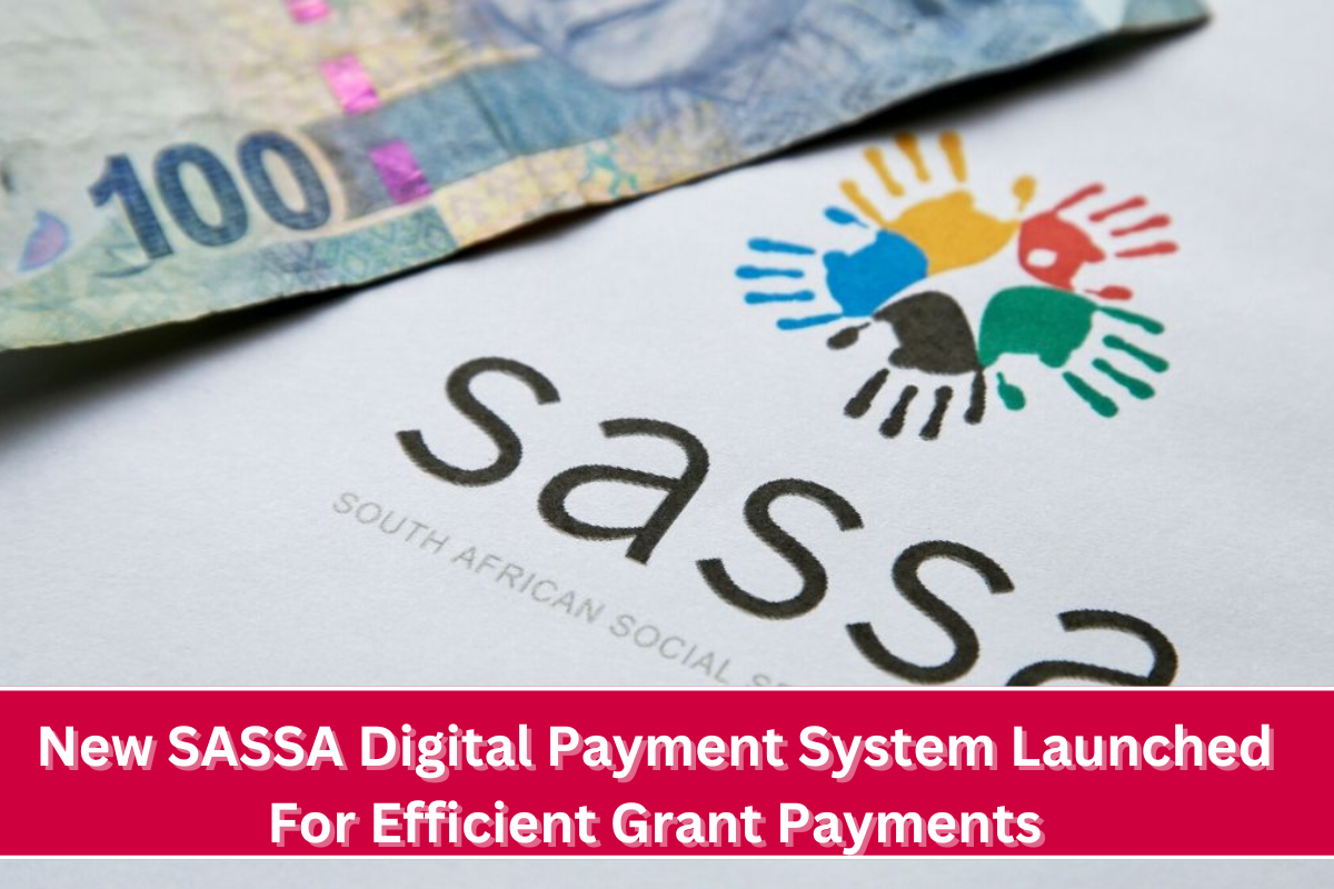 New SASSA Digital Payment System Launched For Efficient Grant Payments