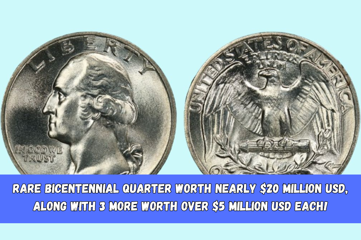 Rare Bicentennial Quarter Worth Nearly $20 Million USD, Along with 3 More Worth Over $5 Million USD Each!