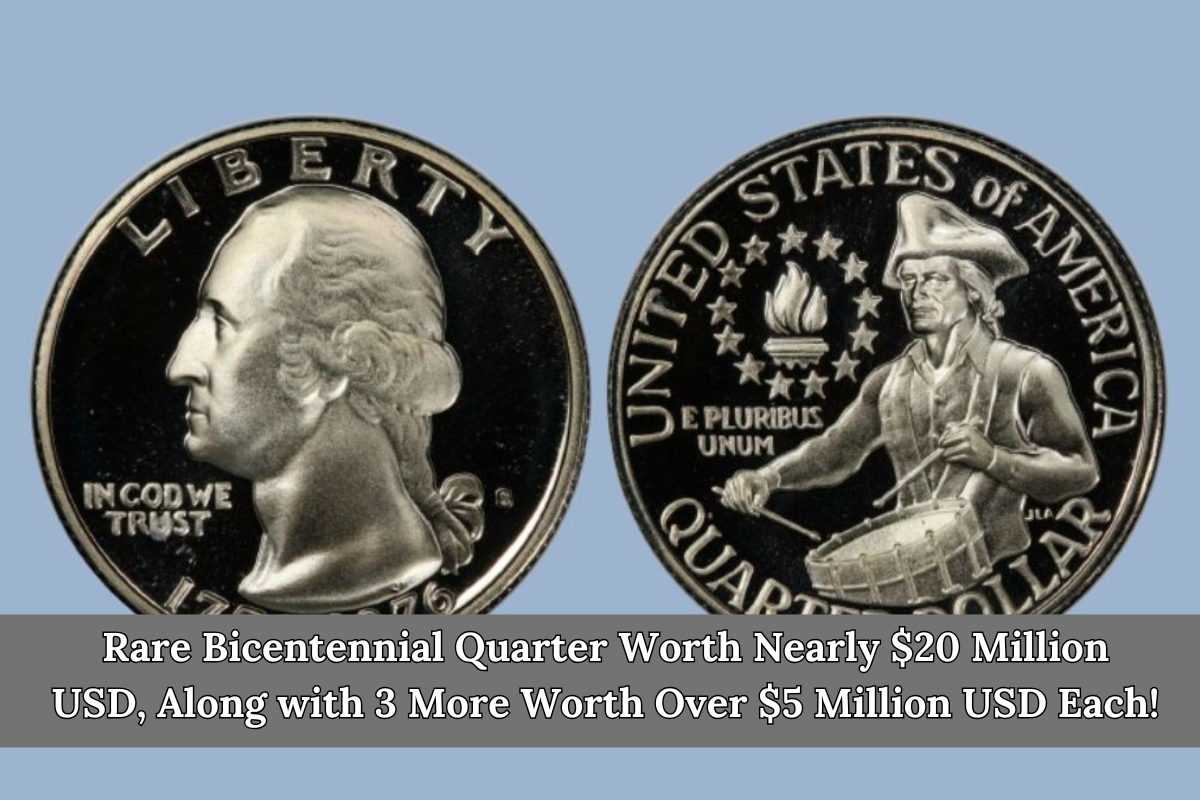 Rare Bicentennial Quarter Worth Nearly $20 Million USD, Along with 3 More Worth Over $5 Million USD Each