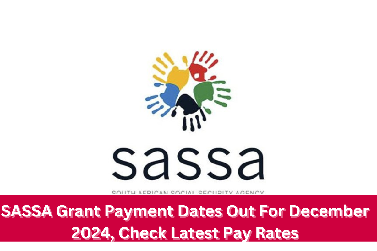 SASSA Grant Payment Dates Out For December 2024, Check Latest Pay Rates