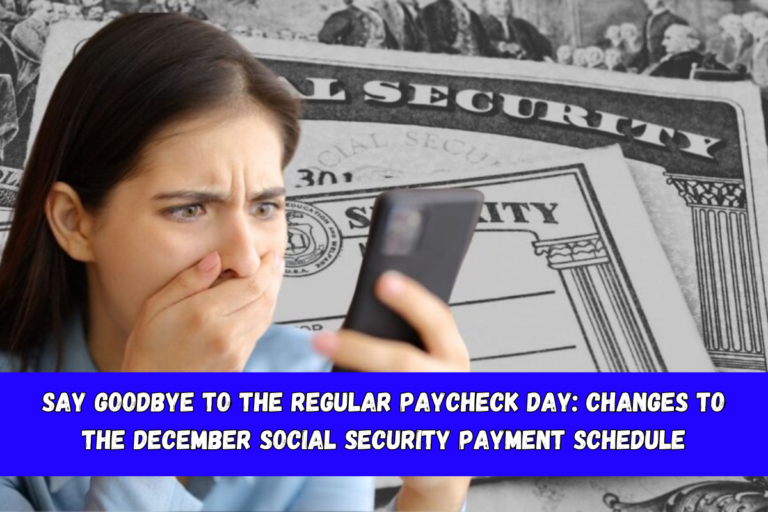 Say Goodbye to the regular paycheck day Changes to the December Social Security payment schedule