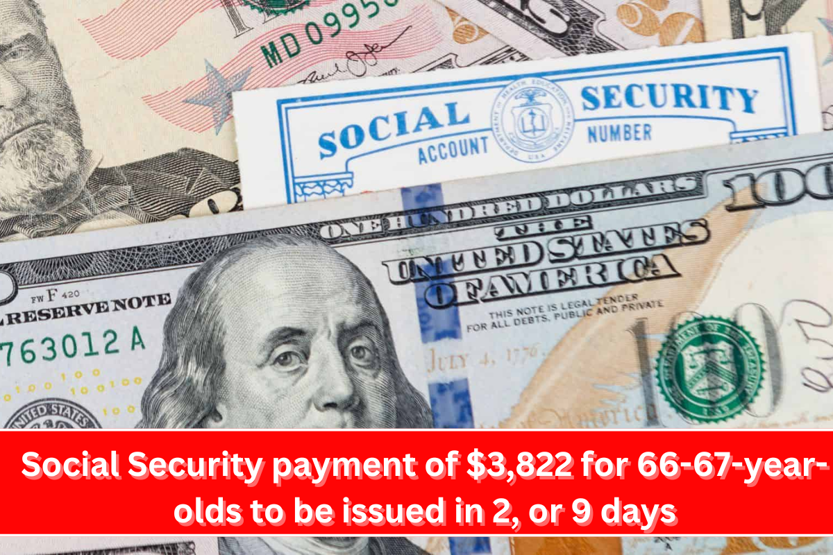 Social Security payment of $3,822 for 66-67-year-olds to be issued in 2, or 9 days