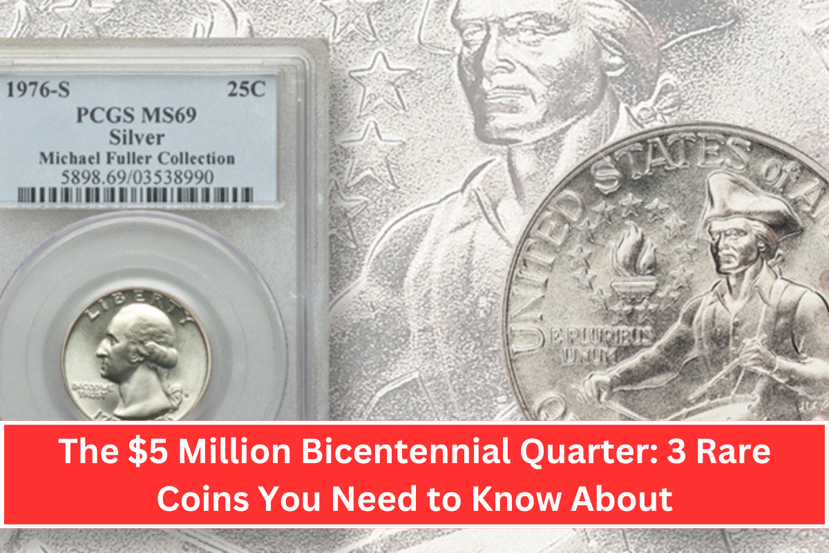 The $5 Million Bicentennial Quarter: 3 Rare Coins You Need to Know About