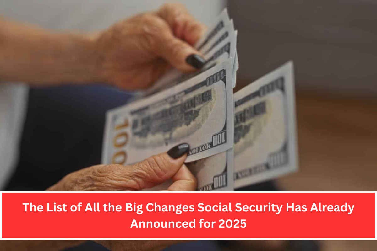 The List of All the Big Changes Social Security Has Already Announced for 2025