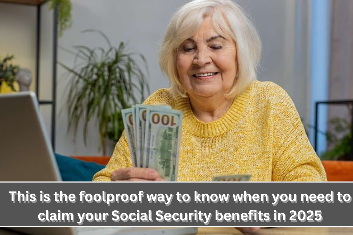 This is the foolproof way to know when you need to claim your Social Security benefits in 2025