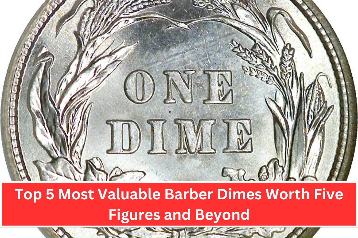 Top 5 Most Valuable Barber Dimes Worth Five Figures and Beyond