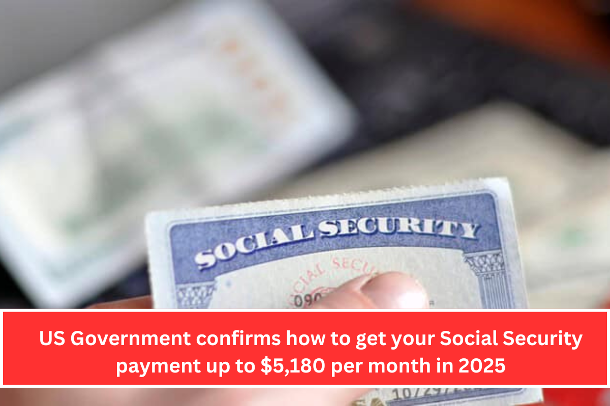 US Government confirms how to get your Social Security payment up to $5,180 per month in 2025